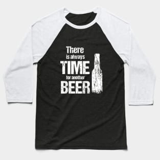 There is always time fo another beer - beer lover gifts Baseball T-Shirt